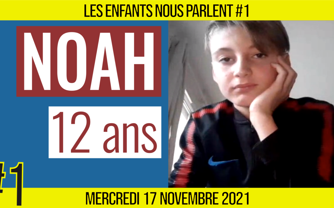 📟 LES ENFANTS NOUS PARLENT #1 👥 Noah 🎯 Libérer la parole 📆 18-11-2021 ⏰ 19h00