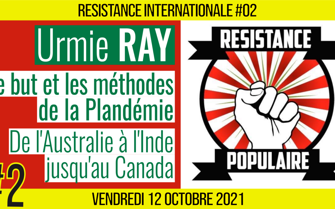 ✊ RÉSISTANCE INTERNATIONALE #02 🗣 Dr. Urmie RAY 🎯 Le but et les méthodes de la plandémie : de l’Australie, à l’Inde en passant par le Canada, les USA… 📆 12-11-2021