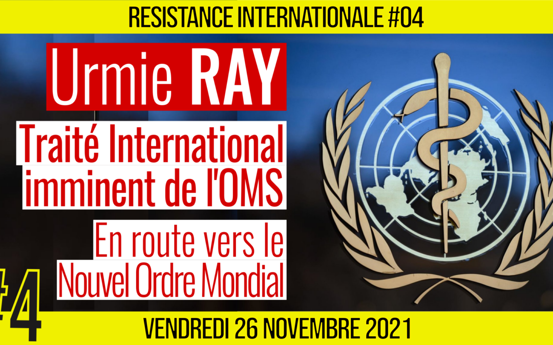 ✊ RÉSISTANCE INTERNATIONALE #04 🗣 Dr. Urmie RAY 🎯 Traité International imminent de l’OMS 📆 26-11-2021