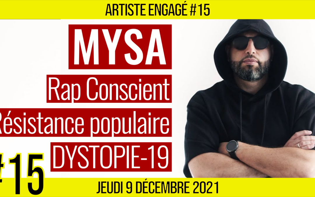 🎨 ARTISTE ENGAGE #15 🗣️ MYSA 🎭 DYSTOPIE-19 & Résistance populaire 📆 09-12-2021