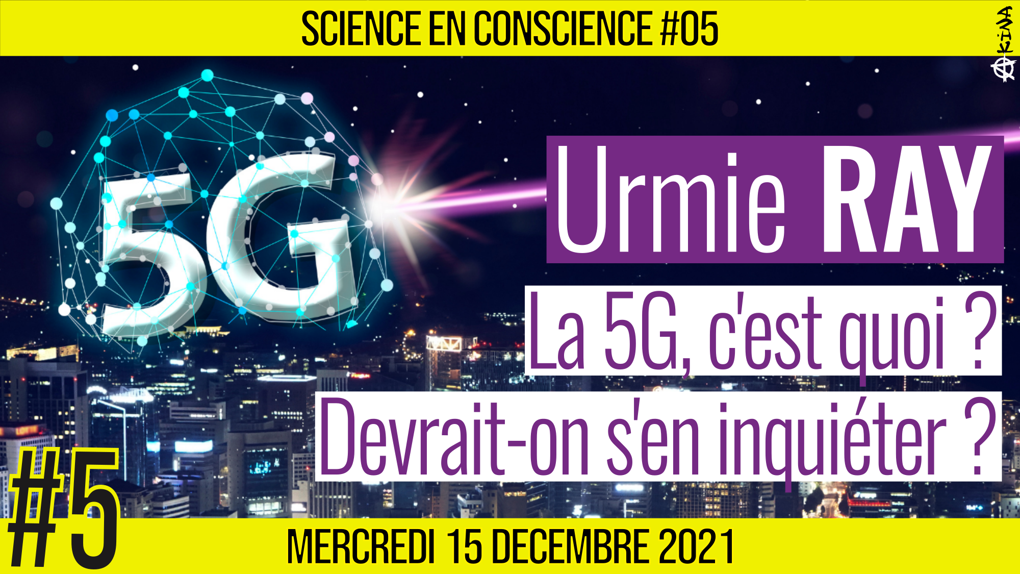 💡 SCIENCE EN CONSCIENCE #5 🗣 Urmie RAY 🎯 La 5G : devrait-on s’en inquiéter ? 📆 15-12-2021
