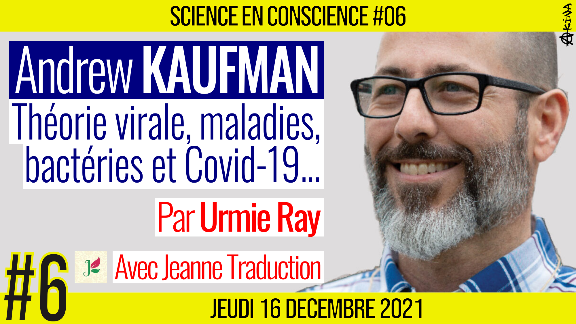 💡 SCIENCE EN CONSCIENCE #06 🗣 Dr. Andrew KAUFMAN 🎯 Théorie virale, maladies, bactéries et Covid-19… 📆 10-01-2022