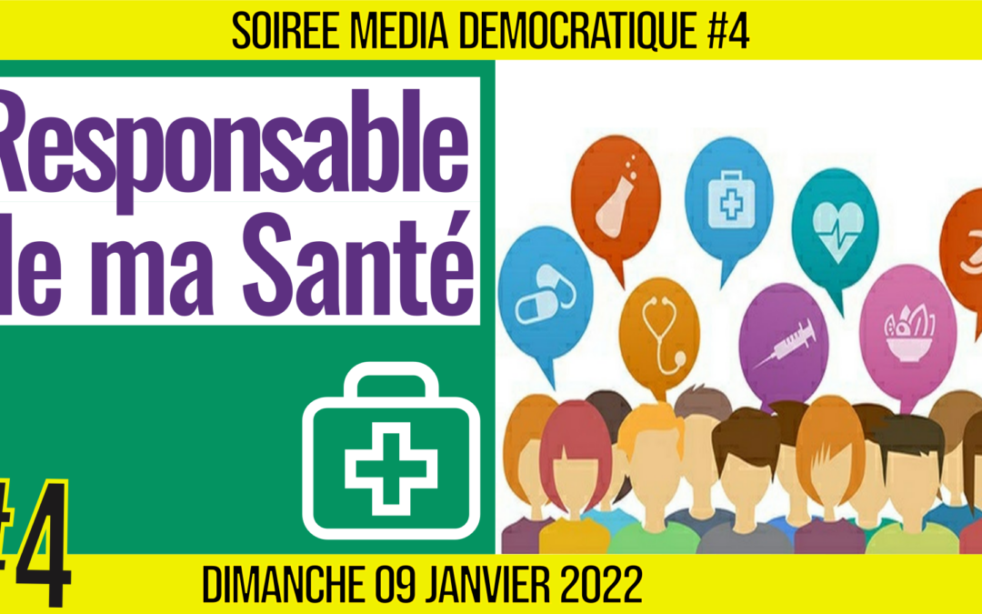 ⏳ SOIRÉE MÉDIA DÉMOCRATIQUE #4 🛡 Responsable de ma santé 👥 6 citoyens 📆 09-01-2022