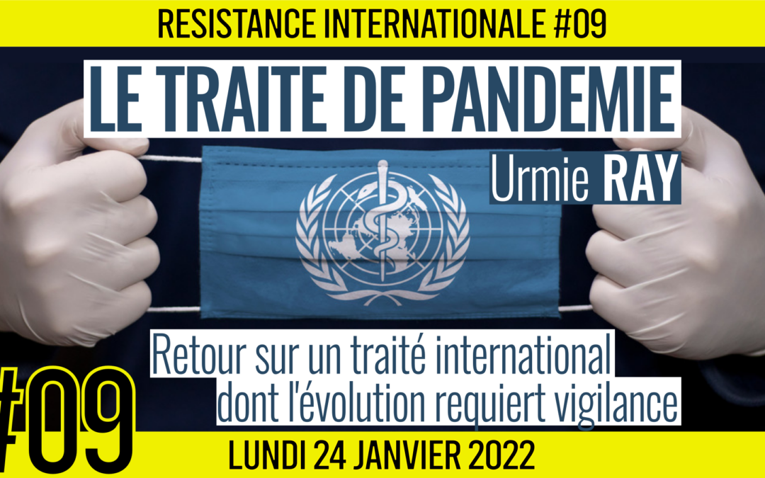 ✊ RÉSISTANCE INTERNATIONALE #09 🗣 Urmie RAY 🎯 Le Traité de pandémie : Retour sur un traité international dont l’évolution requiert vigilance 📆 24-01-2022