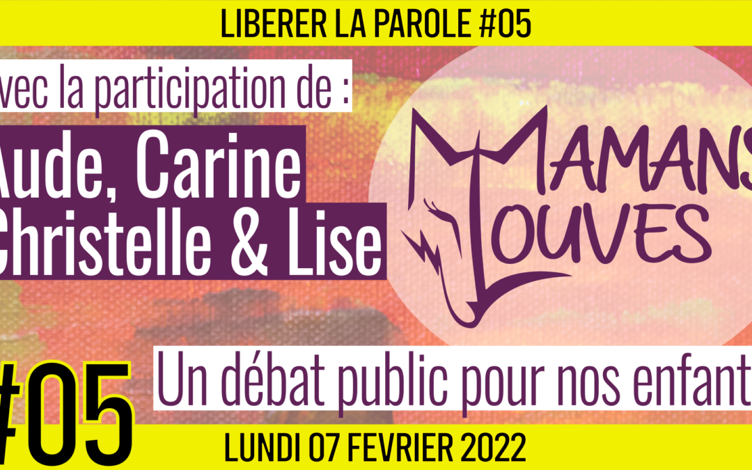 👄 LIBÉRER LA PAROLE #5 🎯 Les Mamans Louves 🗣 Aude, Carine, Christelle & Lise 📆 07-02-2022