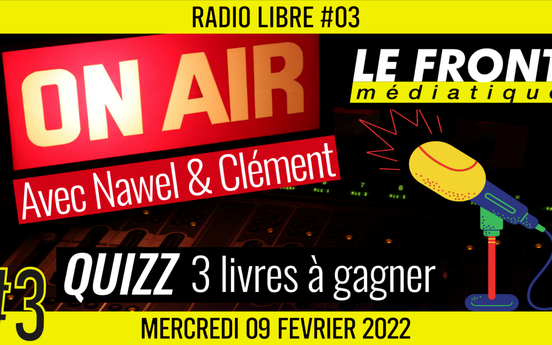 📟 RADIO LIBRE #3 🎙Antenne ouverte aux auditeurs 🗣 Clément, Nawel et Akina 📆 09-02-2022