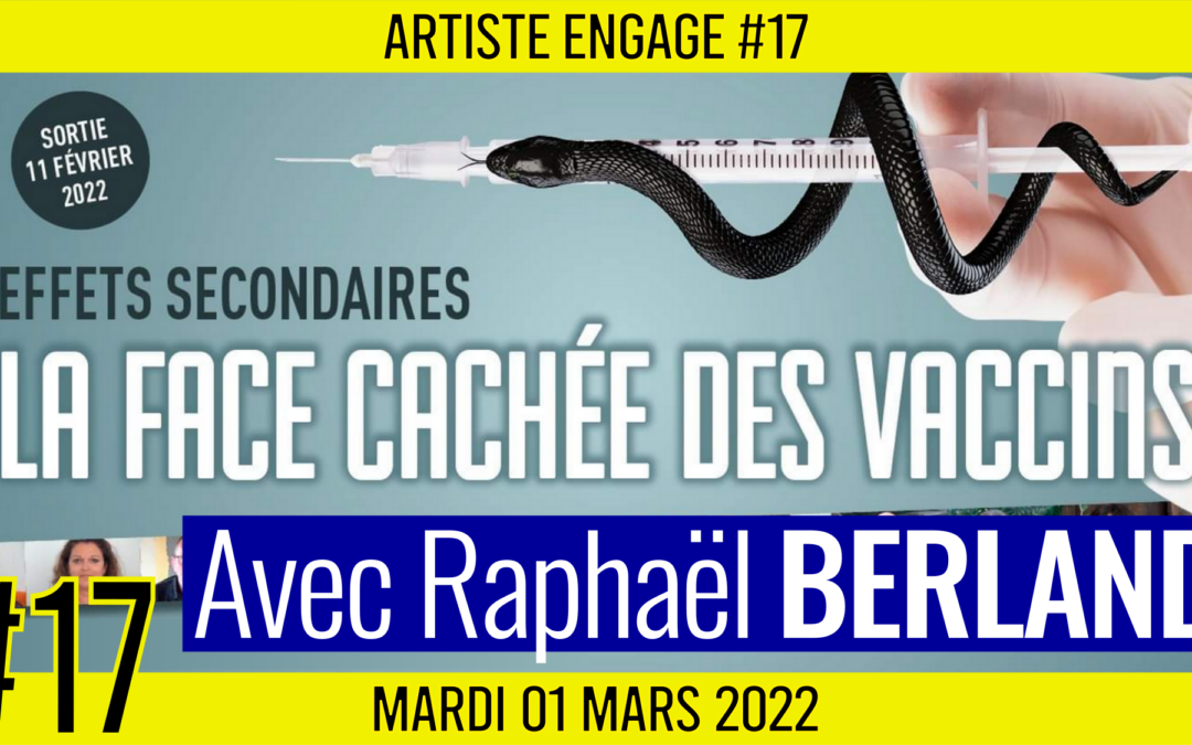 🎨 ARTISTE ENGAGE #17 🗣 Raphaël BERLAND 🎭 Effets secondaires : la face cachée des vaccins 📆 01-03-2022