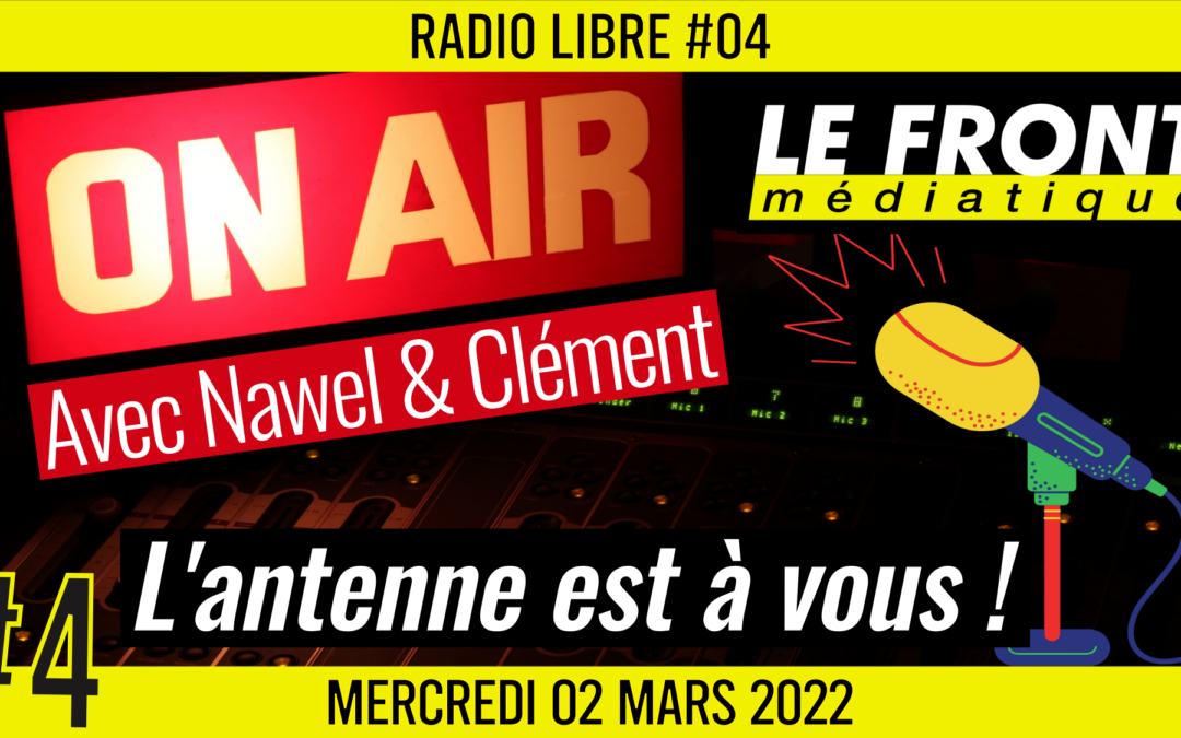 📟 RADIO LIBRE #4 🎙Antenne ouverte aux auditeurs 🗣 Clément, Nawel et Akina 📆 02-03-2022