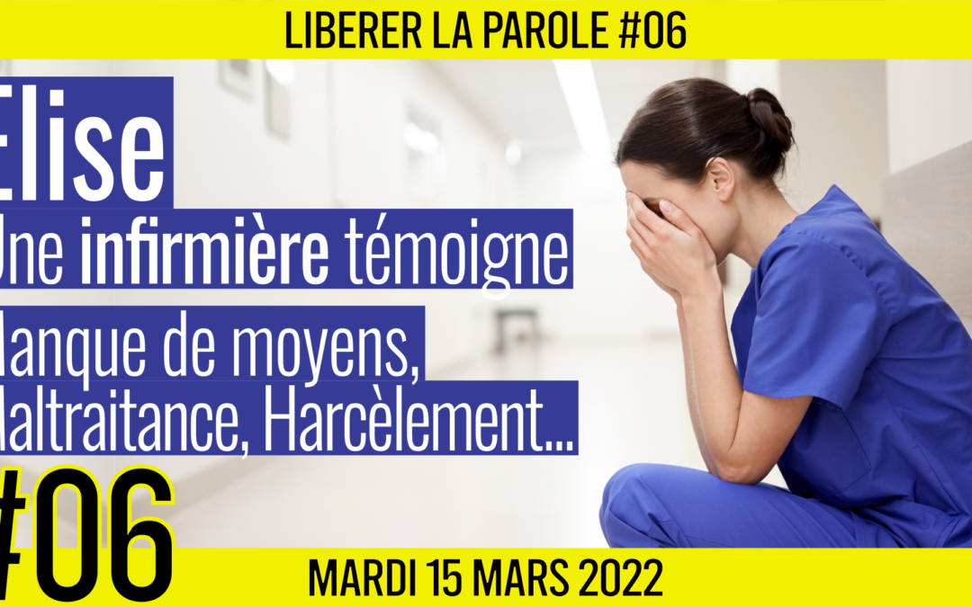 👄 LIBÉRER LA PAROLE #6 🎯 Une infirmière témoigne 🗣 Elise 📆 15-03-2022