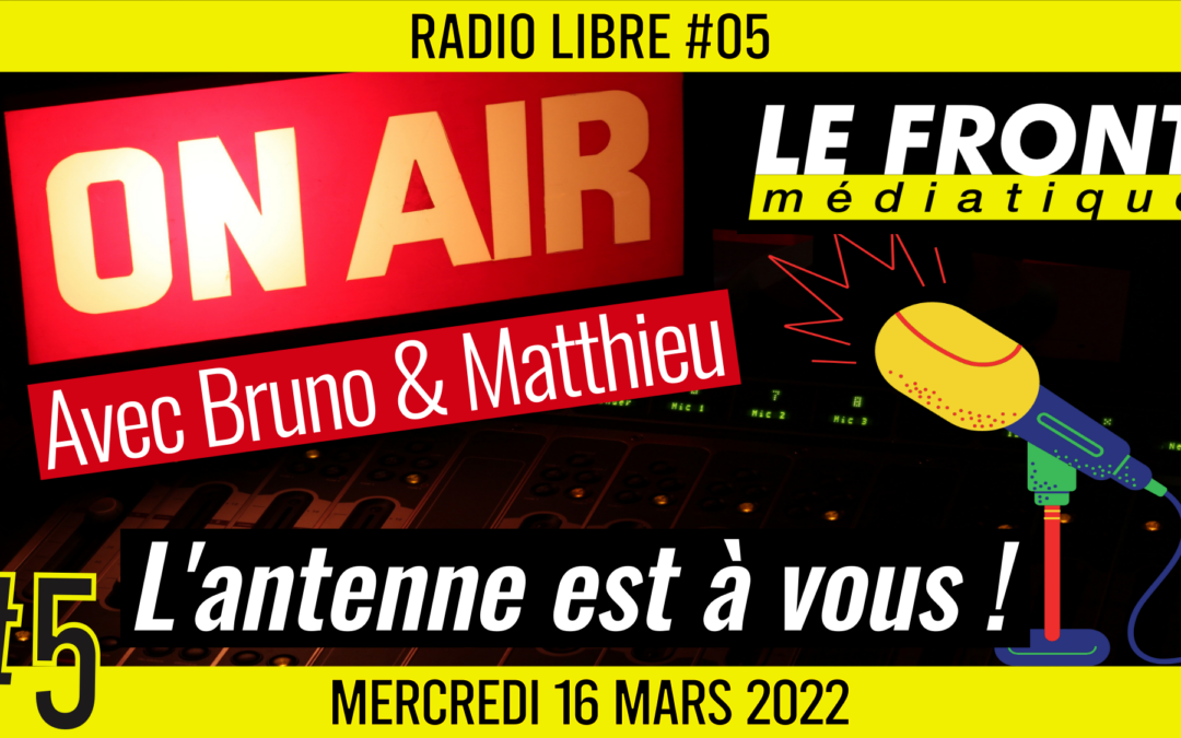 📟 RADIO LIBRE #5 🎙Antenne ouverte aux auditeurs 🗣 Bruno, Matthieu et Akina 📆 16-03-2022