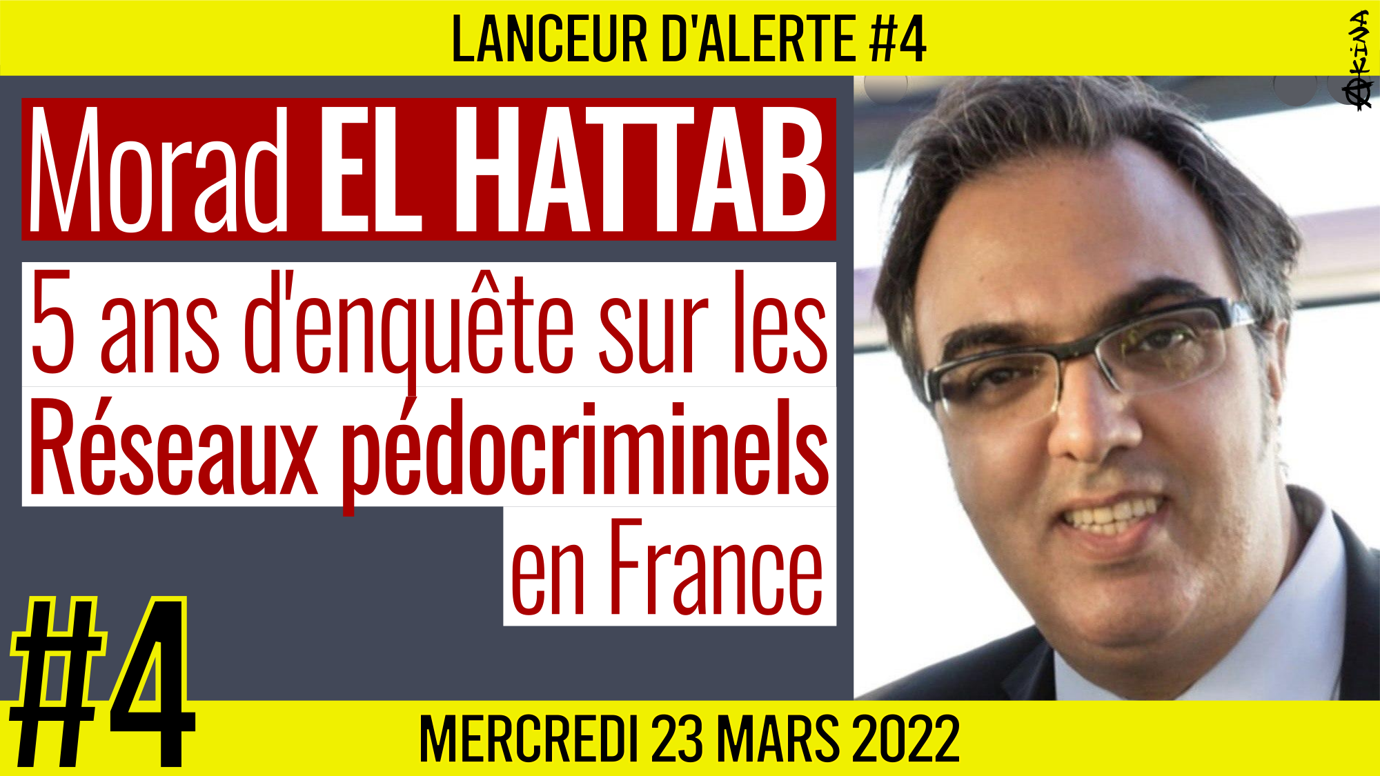 ☢ LANCEUR D’ALERTE #4 🗣 Morad EL HATTAB 🎯 5 ans d’enquête sur les réseaux pédocriminels en France 📆 23-03-2022