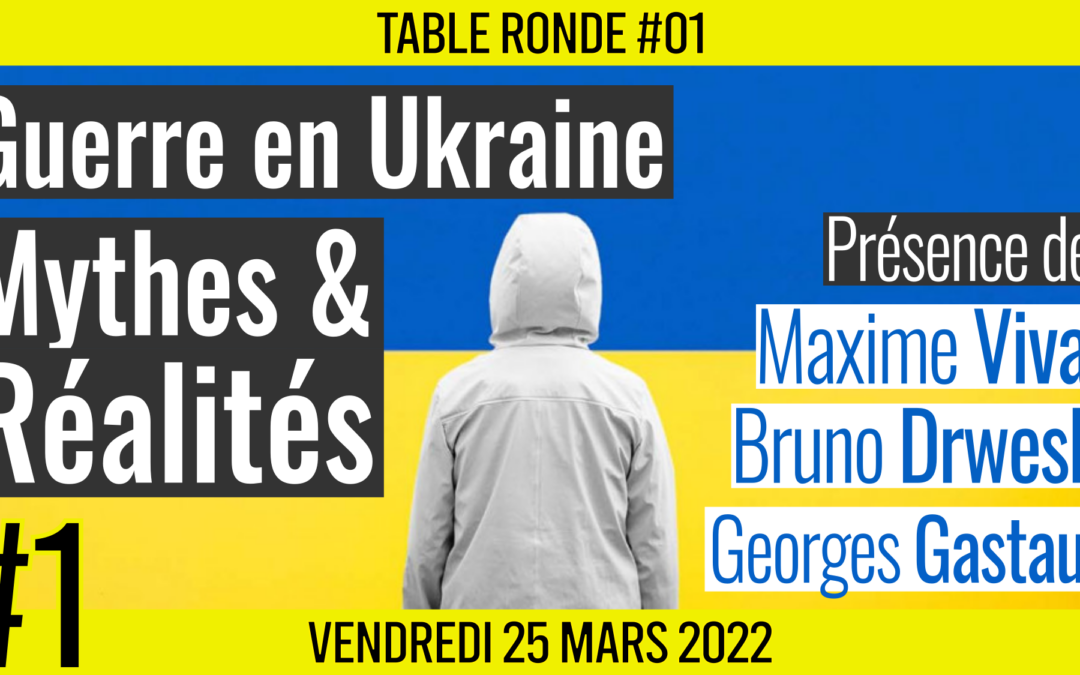 🎡 TABLE RONDE #01 👥 M. Vivas, G. Gastaud & B. Drweski 🎯 Guerre en Ukraine : Mythes et réalités 📆 25-03-2022