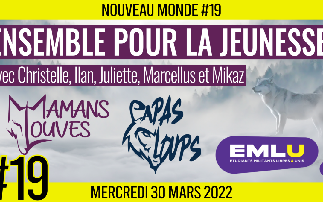 🌅 NOUVEAU MONDE #19 🔑 Ensemble pour la Jeunesse 🗣 Christelle, Ilan, Juliette, Marcellus et Mikaz 📆 30-03-2022