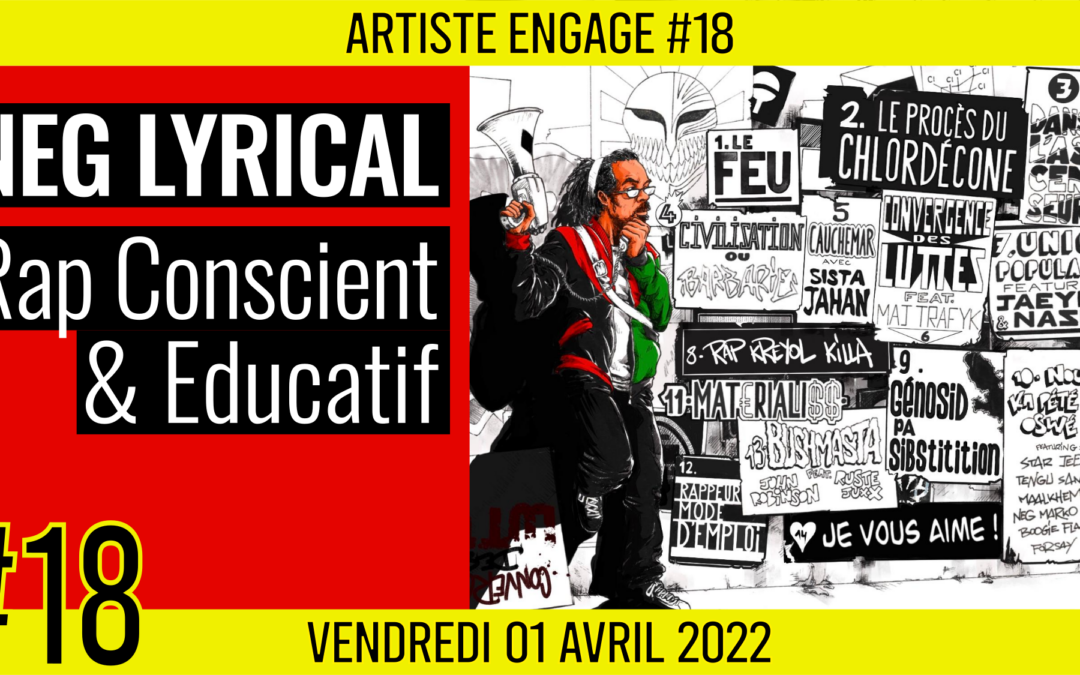 🎨 ARTISTE ENGAGE #18 🗣 Neg Lyrical 🎭 L’art au service de la Convergence Des Luttes 📆 01-04-2022