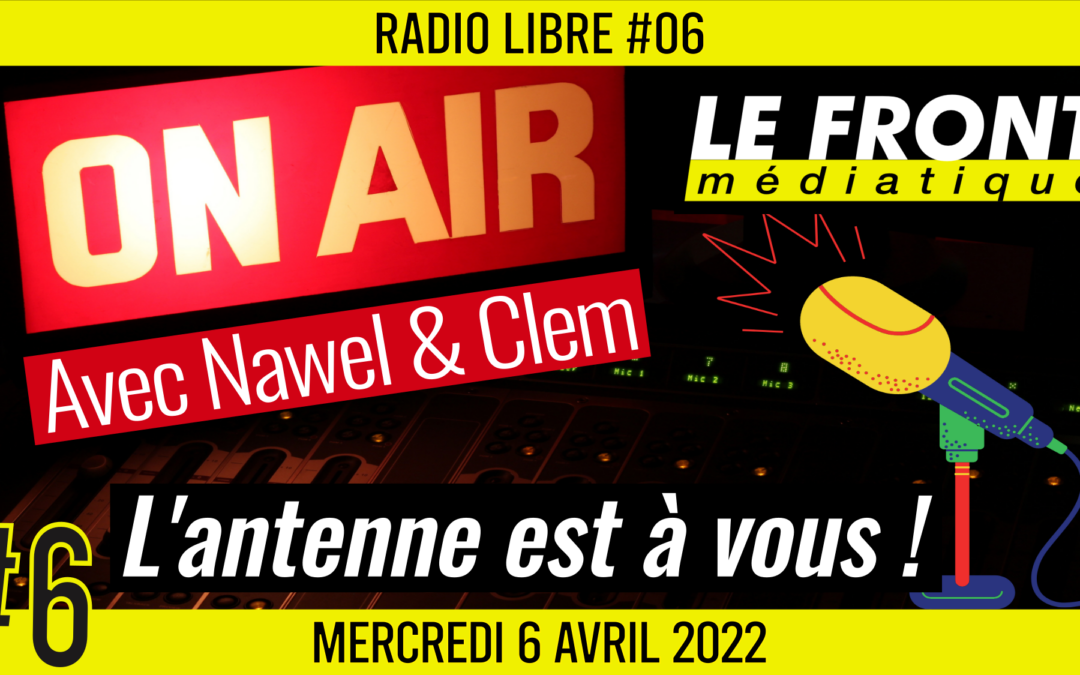 📟 RADIO LIBRE #6 🎙Antenne ouverte aux auditeurs 🗣 Nawel, Clem et Akina 📆 06-04-2022