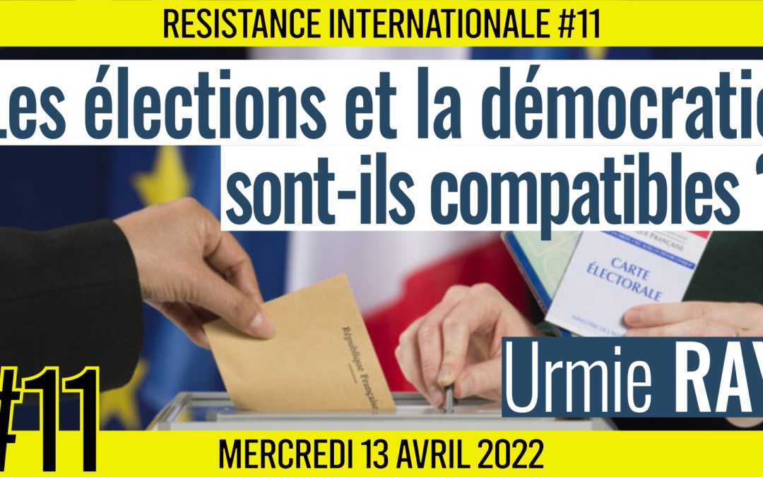 ✊ RÉSISTANCE INTERNATIONALE #11 🗣 Urmie RAY 🎯 Les élections et la démocratie sont-elles compatibles ? 📆 13-04-2022