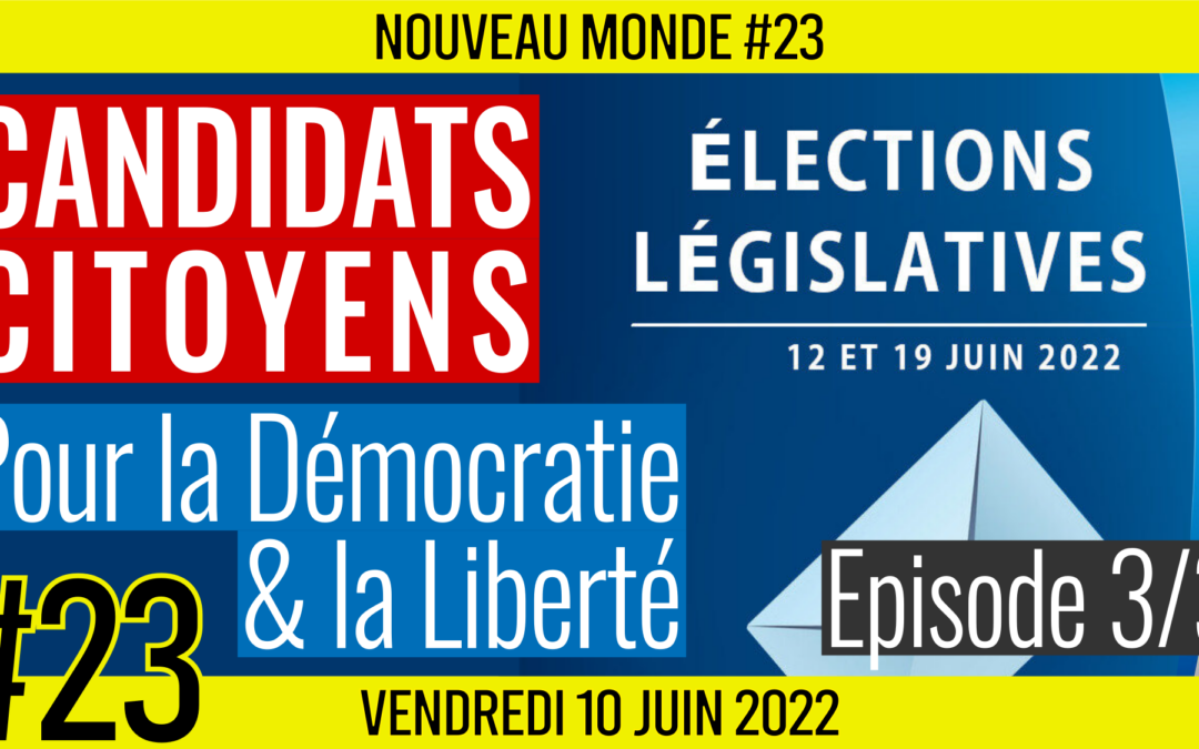 🌅 NOUVEAU MONDE #23 🔑 Législative 2022 : Candidats Citoyens 🗣 Aude, Christine et Manuel 📆 10-06-2022