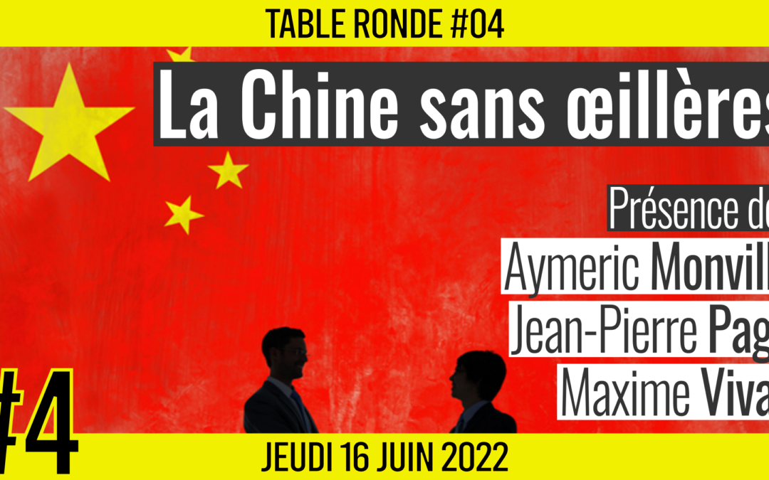 🎡 TABLE RONDE #04 👥 Aymeric Monville, Jean-Pierre Page et Maxime Vivas 🎯 La Chine sans œillères 📆 16-06-2022