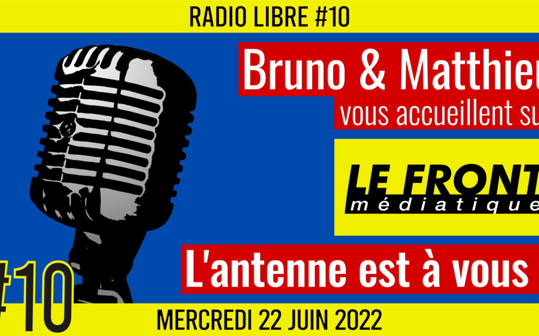 📟 RADIO LIBRE #10 🎙Antenne ouverte aux auditeurs 🗣 Bruno & Matthieu 📆 22-06-2022