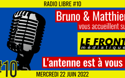 📟 RADIO LIBRE #10 🎙Antenne ouverte aux auditeurs 🗣 Bruno & Matthieu 📆 22-06-2022