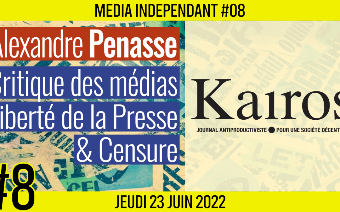 🥊 MEDIA INDÉPENDANT #8 🎥 KAIROS 🗣️ Alexandre Penasse 📆 23-06-2022