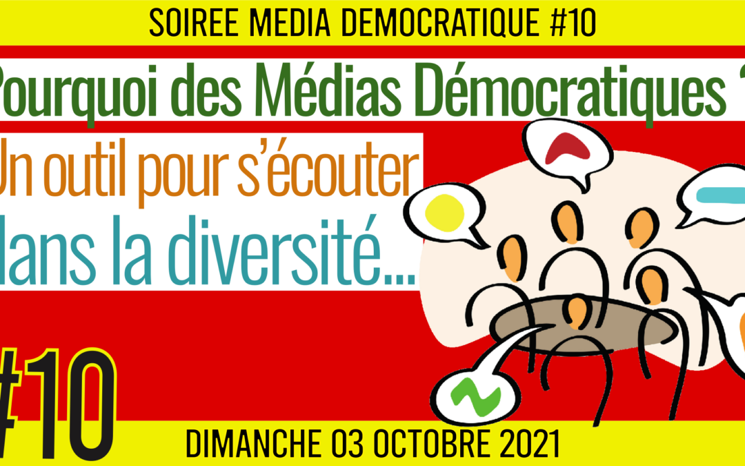 ⏳ SOIRÉE MÉDIA DÉMOCRATIQUE #10 🛡 Pourquoi des Médias Démocratiques ? Un outil pour s’écouter dans la diversité 👥 5 citoyens 📆 10-07-2022