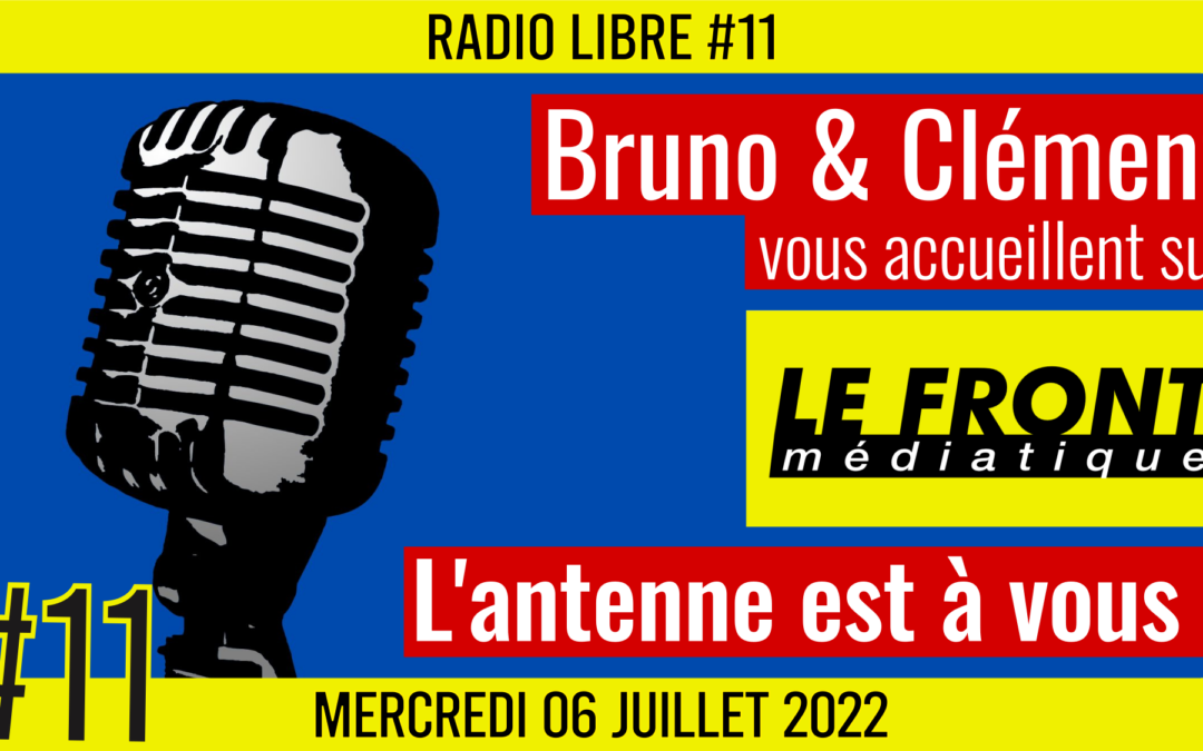 📟 RADIO LIBRE #11 🎙Antenne ouverte aux auditeurs 🗣 Bruno & Clément 📆 06-07-2022