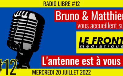 📟 RADIO LIBRE #12 🎙Antenne ouverte aux auditeurs 🗣 Bruno & Matthieu 📆 20-07-2022