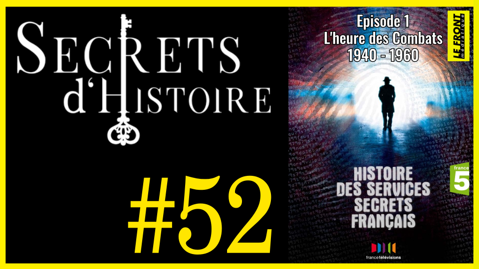 🗝 DOCU INCONTOURNABLE #52 🎥 Histoire des Services Secrets Français : Episode 1 : L’heure des Combats : 1940 – 1960 📆 2010 ⏱ 52min