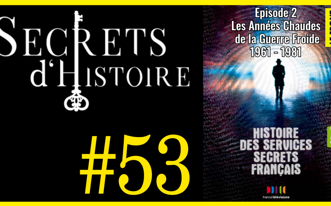 🗝 DOCU INCONTOURNABLE #53 🎥 Histoire des Services Secrets Français : Episode 2 : Les Années Chaudes de la Guerre Froide : 1961 – 1981 📆 2010 ⏱ 52min