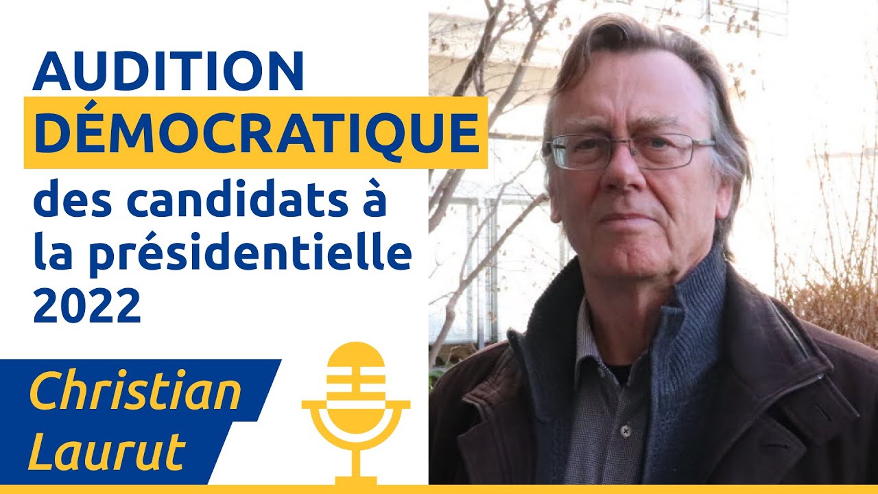 Christian Laurut – Auditions Démocratiques des Candidats à la Présidentielle 2022