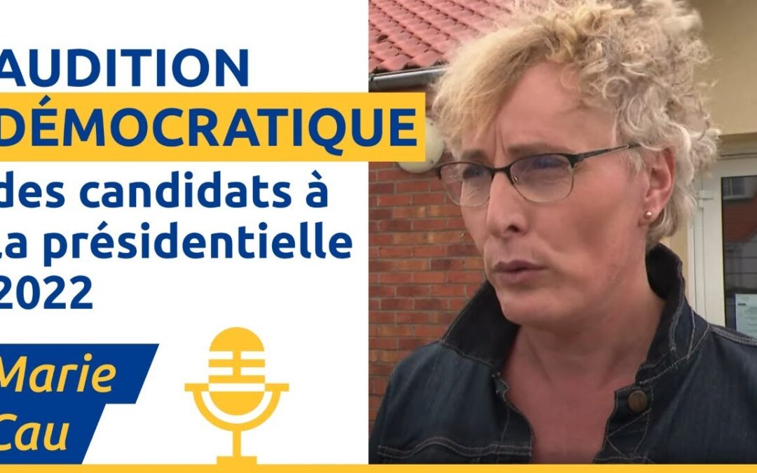 Marie Cau – Auditions Démocratiques à l’Election Présidentielle 2022