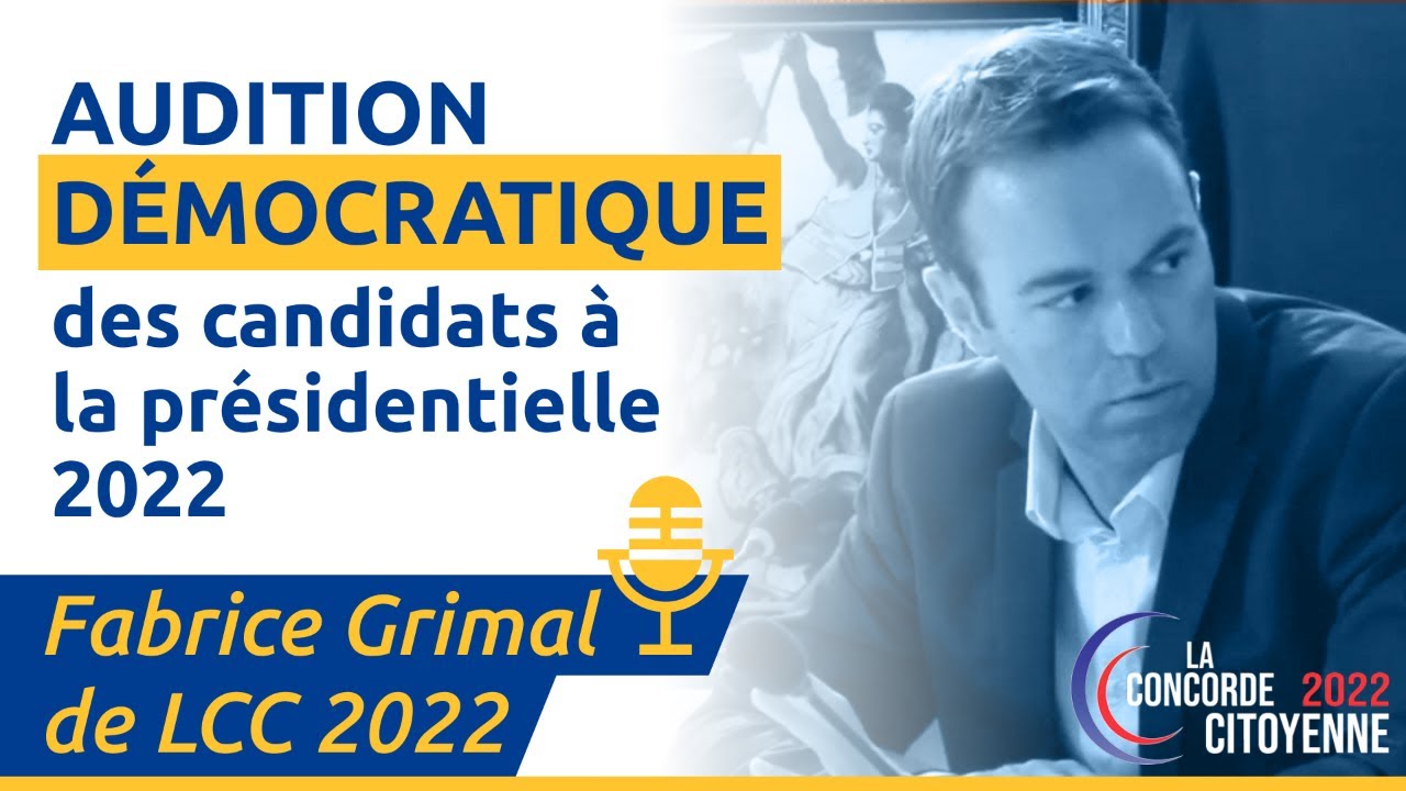 Fabrice Grimal de la Concorde Citoyenne 2022 – Audition démocratique des candidats de 2022