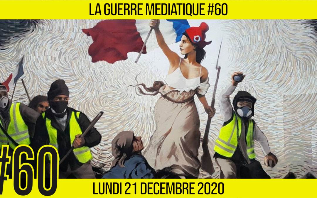 🔴 GUERRE MÉDIATIQUE #60 🎙 L&rsquo;info du Front Médiatique 📆 21-12-2020 🗣 AKINA