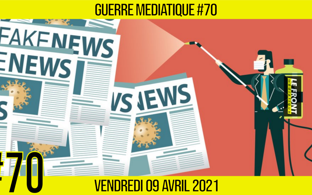 🔴 GUERRE MÉDIATIQUE #70 🎙 L’info du Front Médiatique 📆 09-04-2021 🗣 AKINA