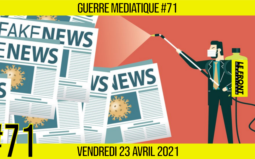 🔴 GUERRE MÉDIATIQUE #71 🎙L’info du Front Médiatique 📆 23-04-2021 🗣 AKINA