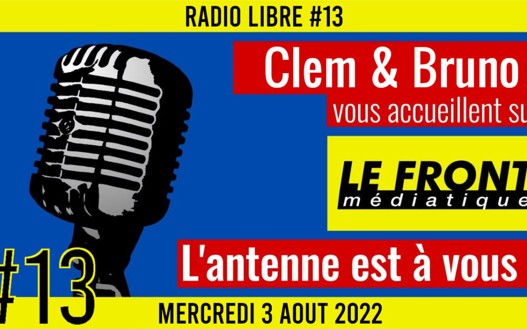 📟 RADIO LIBRE #13 🎙Antenne ouverte aux auditeurs 🗣 Bruno & Matthieu 📆 03-08-2022