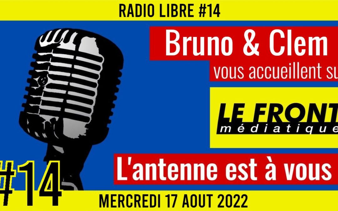 📟 RADIO LIBRE #14 🎙Antenne ouverte aux auditeurs 🗣 Bruno & Clem 📆 17-08-2022