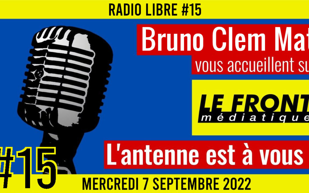 📟 RADIO LIBRE #15 🎙Antenne ouverte aux auditeurs 🗣 Bruno, Mat & Clem 📆 10-09-2022