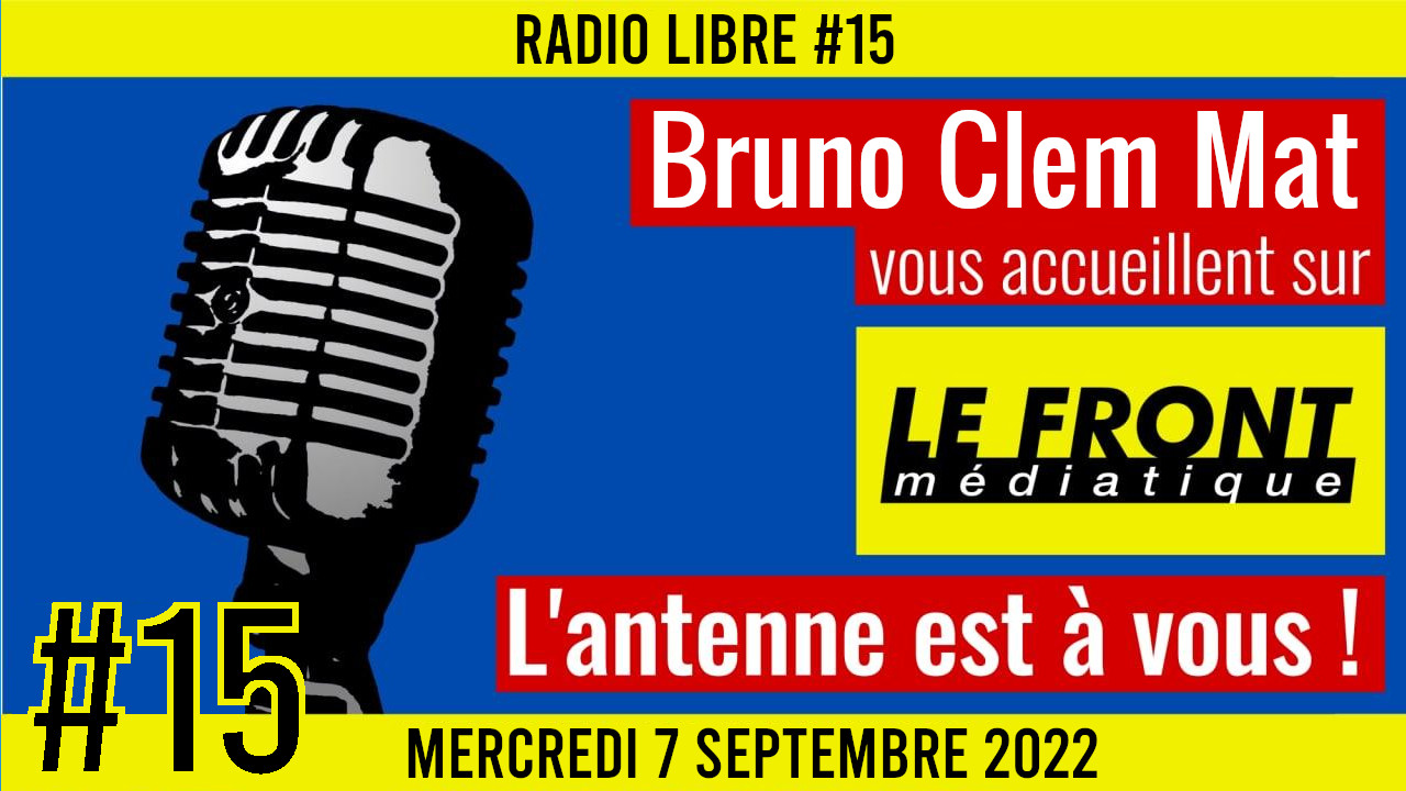 📟 RADIO LIBRE #15 🎙Antenne ouverte aux auditeurs 🗣 Bruno, Mat & Clem 📆 10-09-2022