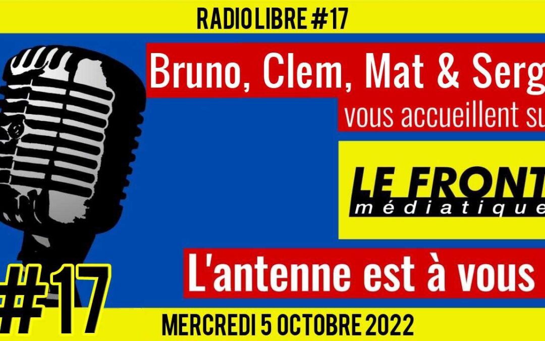 📟 RADIO LIBRE #17 🎙Antenne ouverte aux auditeurs 🗣 Bruno, Mat & Clem 📆 05-10-2022