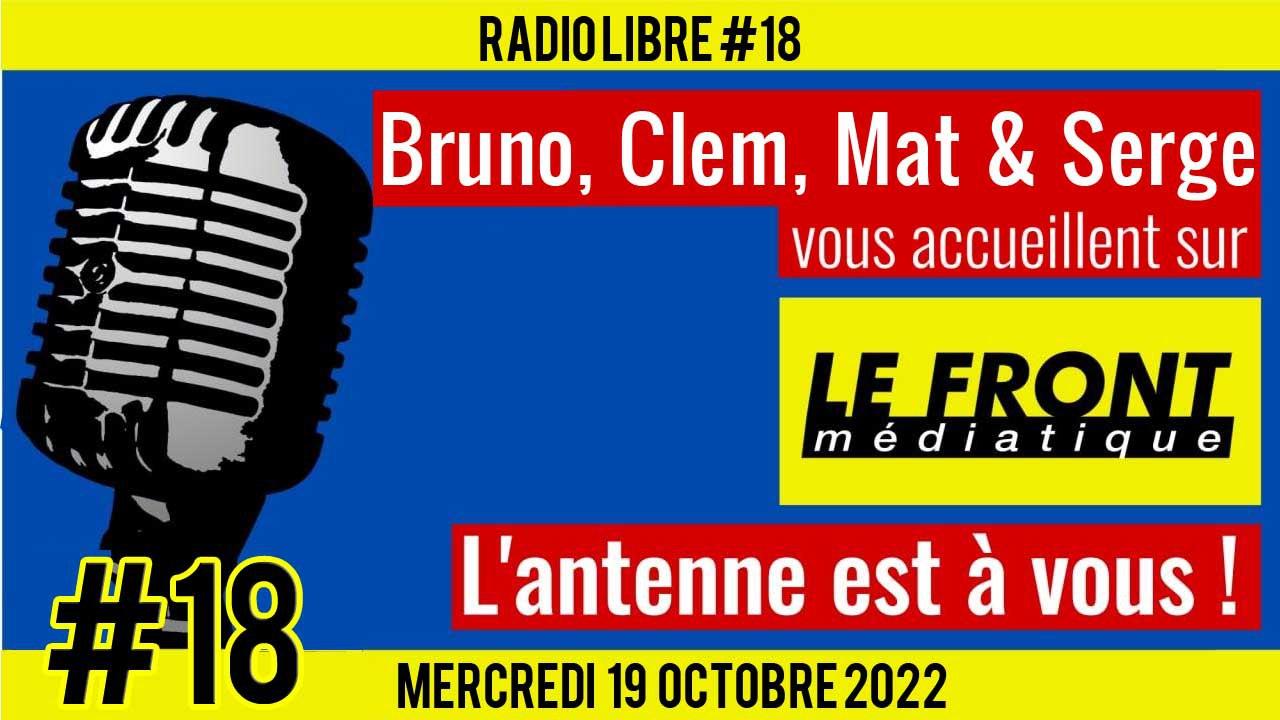 📟 RADIO LIBRE #18 🎙Antenne ouverte aux auditeurs 🗣 Bruno, Mat, Serge & Clem 📆 19-10-2022