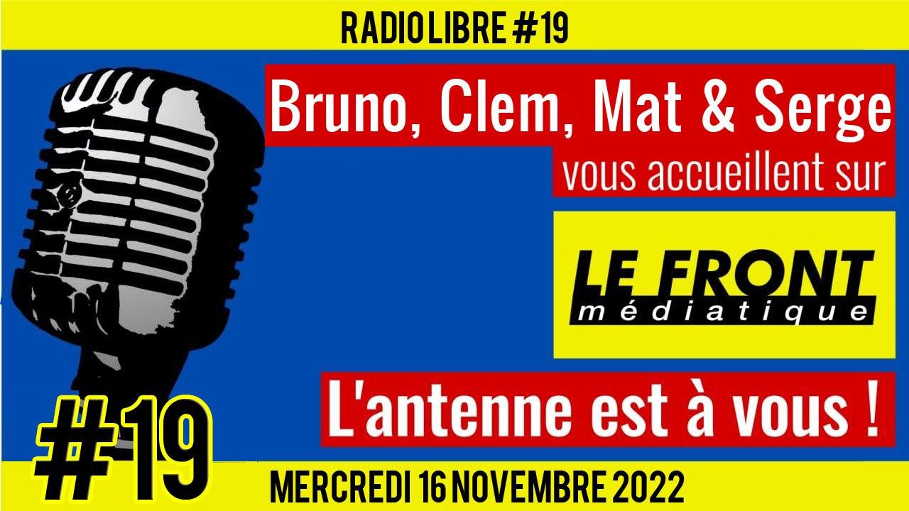 📟 RADIO LIBRE #19 🎙Antenne ouverte aux auditeurs 🗣 Bruno, Mat, Serge & Clem 📆 16-11-2022