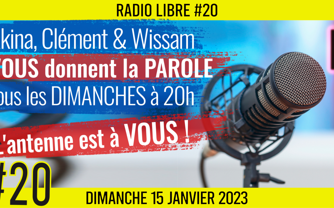 📟 RADIO LIBRE #20 🎙La Libre Antenne est à VOUS ! 🗣 Akina, Clément et Wissam 📆 15-01-2023