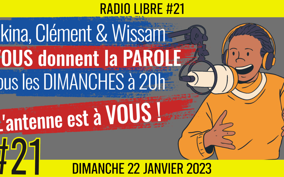 📟 RADIO LIBRE #21 🎙La Libre Antenne est à VOUS ! 🗣 Akina, Clément et Wissam 📆 22-01-2023