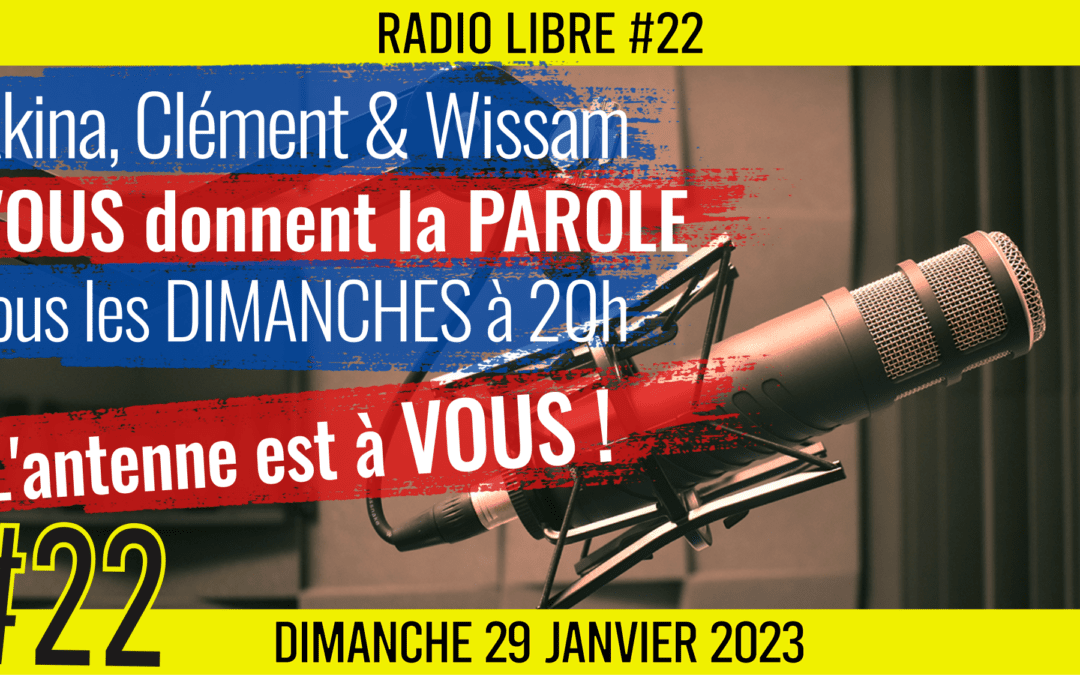 📟 RADIO LIBRE #22 🎙La Libre Antenne est à VOUS ! 🗣 Akina, Clément et Wissam 📆 29-01-2023