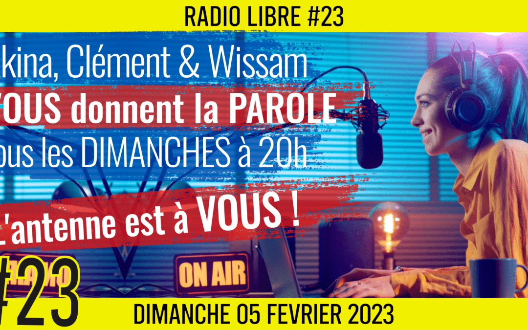 📟 RADIO LIBRE #23 🎙La Libre Antenne est à VOUS ! 🗣 Akina, Clément et Wissam 📆 05-02-2023