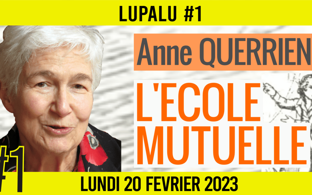 📚 LUPALU #1 ✒️ ANNE QUERRIEN 📖 L’école mutuelle, une pédagogie trop efficace ? 📆 20-02-2023