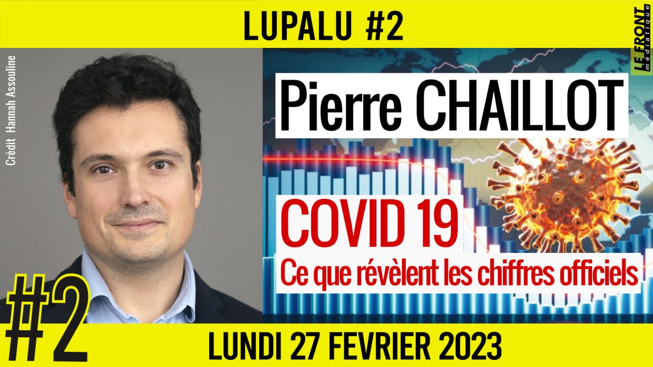 📚 LUPALU #2 ✒️ PIERRE CHAILLOT 📖 COVID 19, ce que révèlent les chiffres officiels 📆 27-02-2023