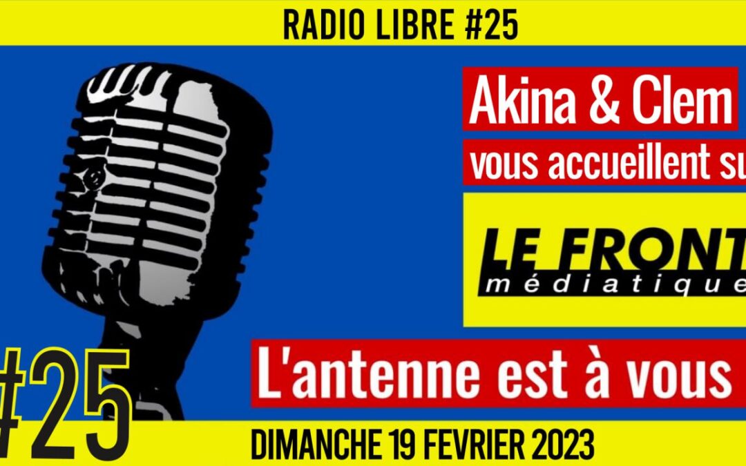 📟 RADIO LIBRE #25 🎙La Libre Antenne est à VOUS ! 🗣Akina & Clément 📆 19-02-2023